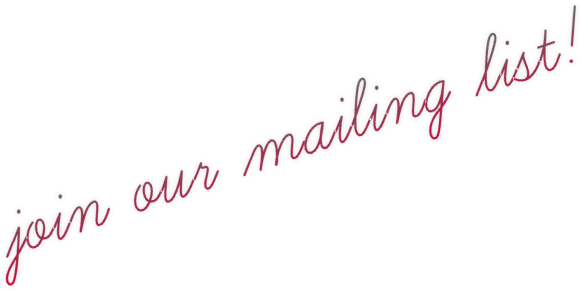 join our mailing list! join our mailing list!